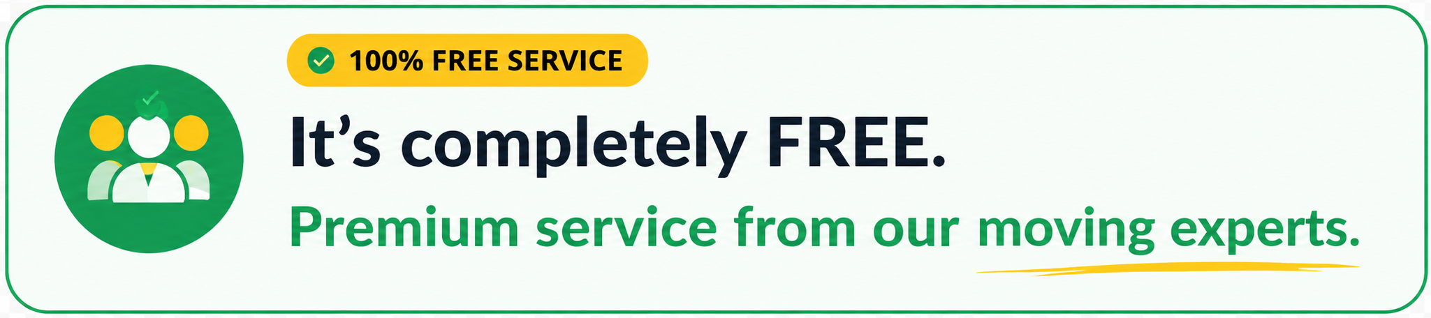 It's completely FREE. Premium support from our moving experts.